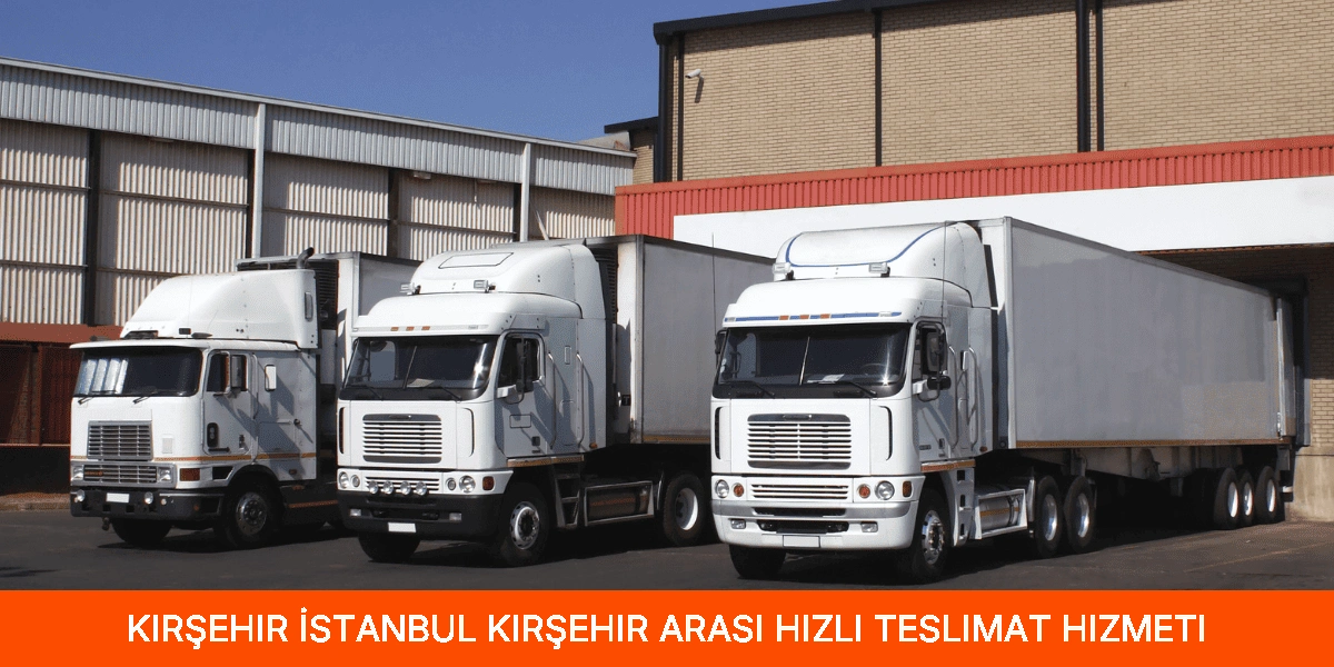 İstanbul Kırşehir Arası Hızlı Teslimat Hizmeti
